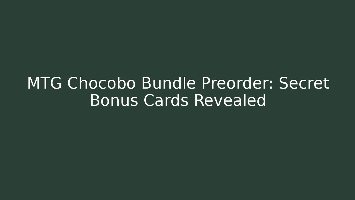 MTG Chocobo Bundle Preorder: Secret Bonus Cards Revealed