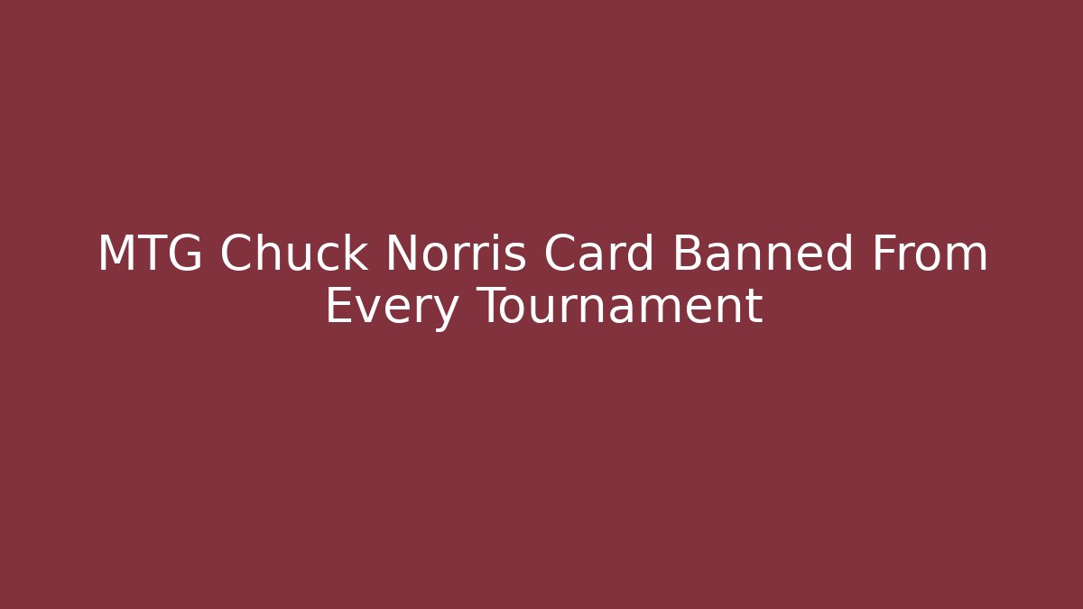 MTG Chuck Norris Card Banned From Every Tournament