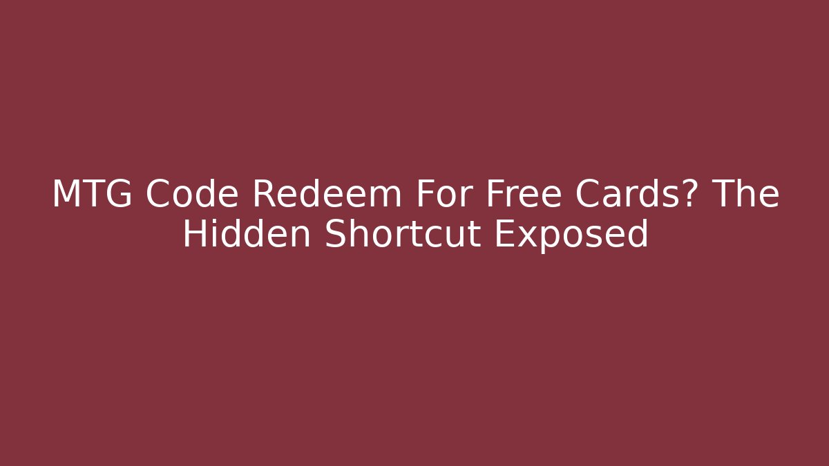 MTG Code Redeem For Free Cards? The Hidden Shortcut Exposed