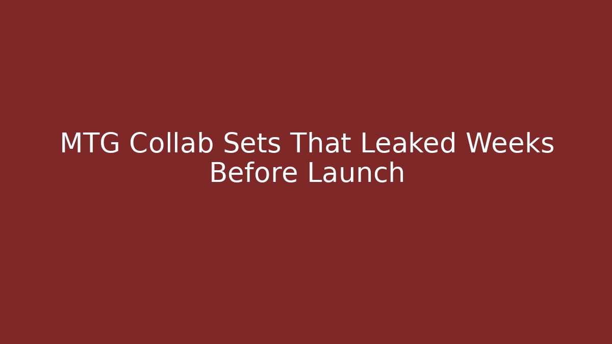 MTG Collab Sets That Leaked Weeks Before Launch