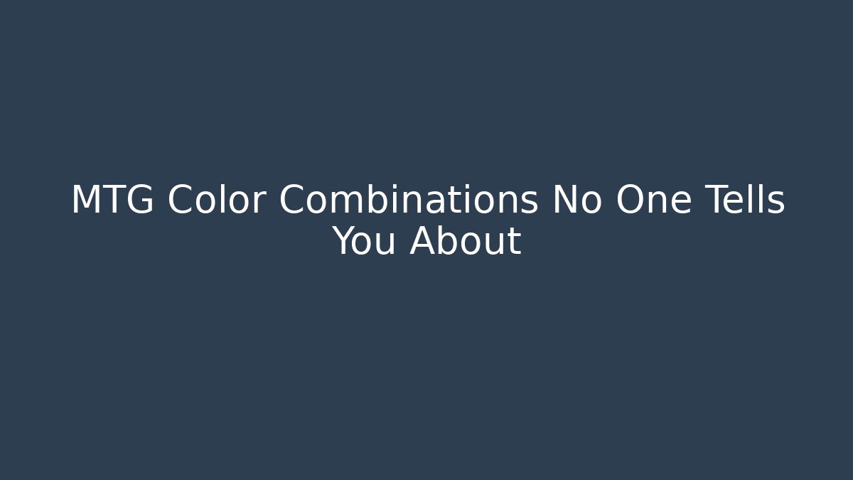 MTG Color Combinations No One Tells You About