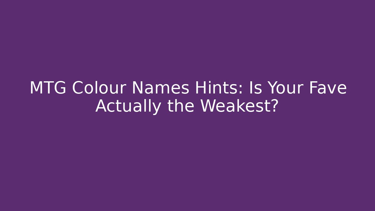 MTG Colour Names Hints: Is Your Fave Actually the Weakest? - Critter Realm
