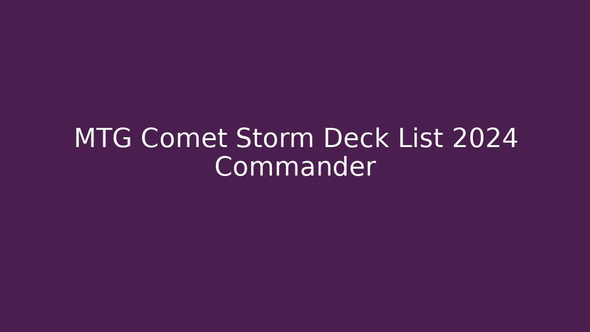 MTG Comet Storm Deck List 2024 Commander