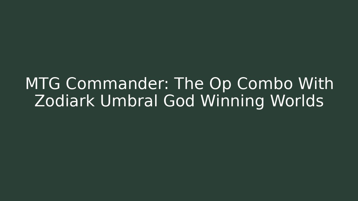MTG Commander: The Op Combo With Zodiark Umbral God Winning Worlds