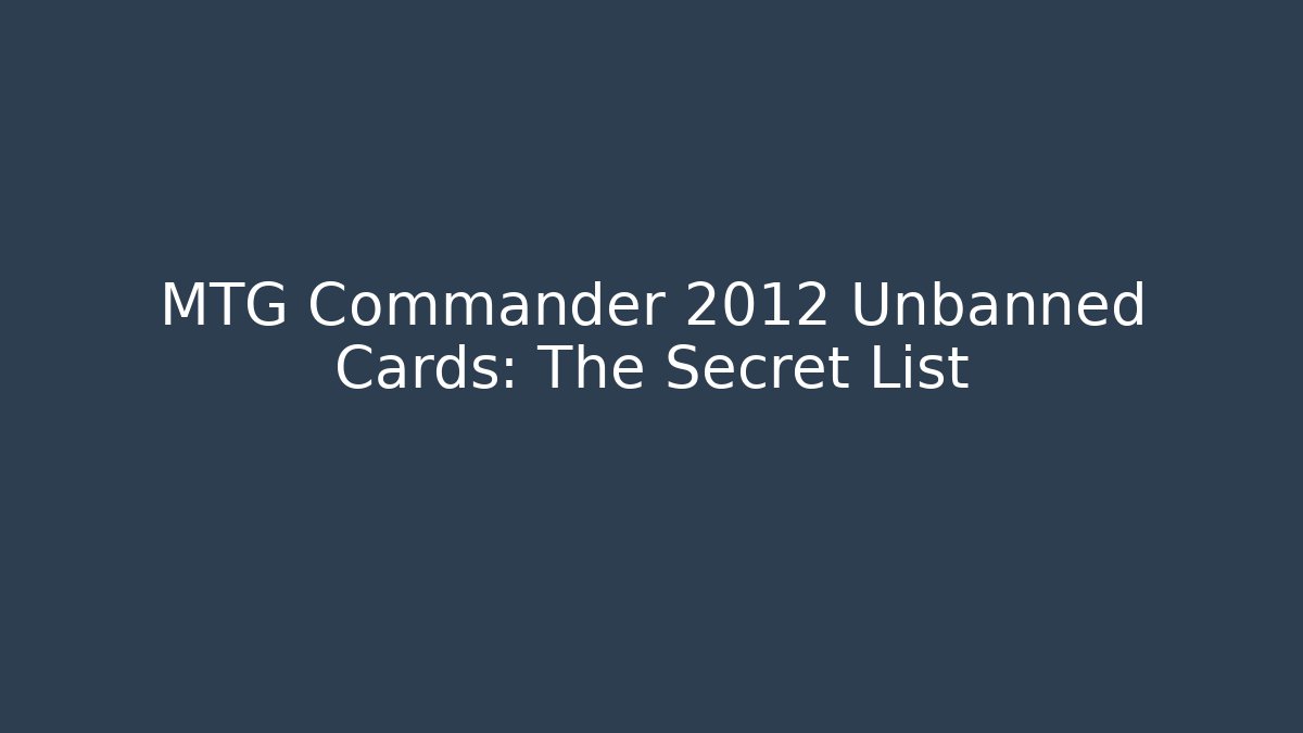 MTG Commander 2012 Unbanned Cards: The Secret List - Critter Realm
