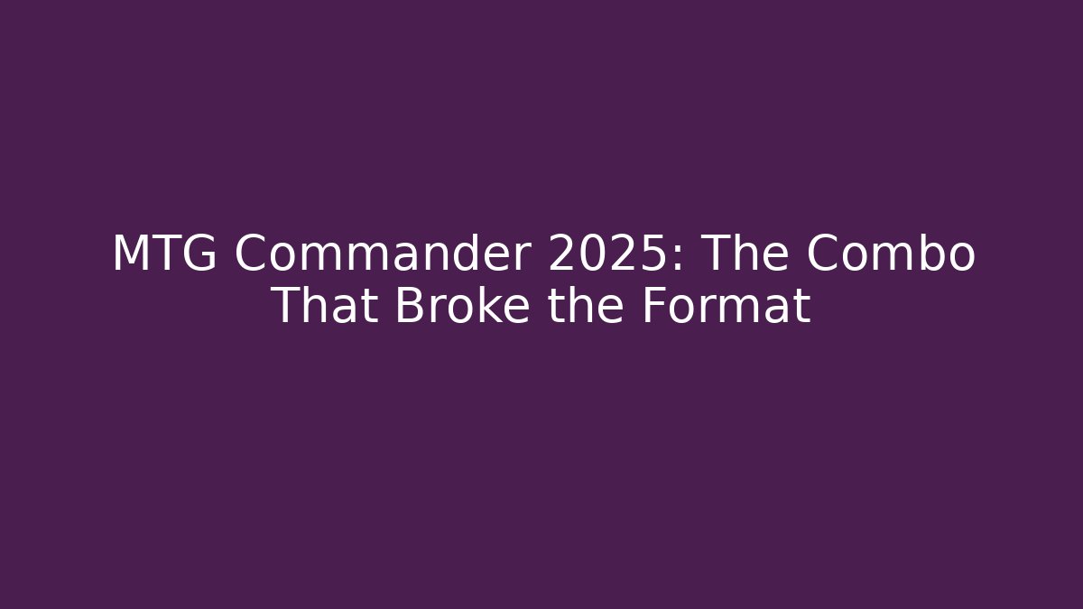 MTG Commander 2025: The Combo That Broke the Format - Critter Realm