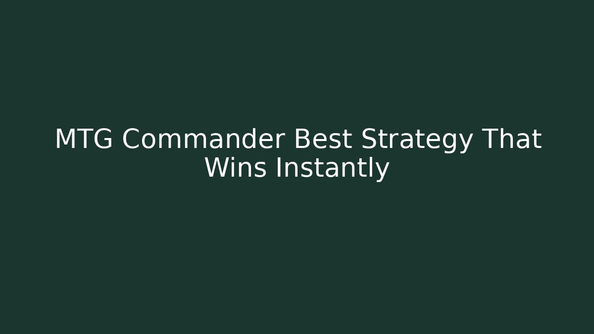 MTG Commander Best Strategy That Wins Instantly