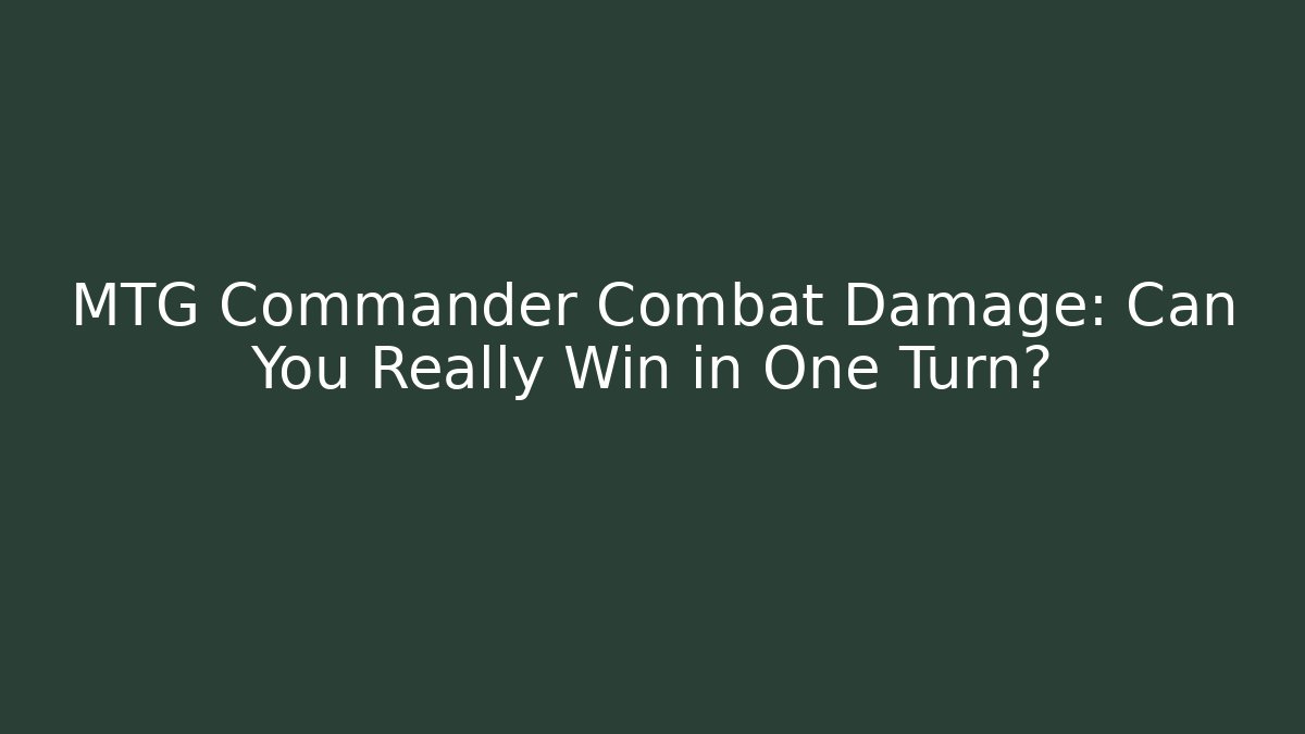 MTG Commander Combat Damage: Can You Really Win in One Turn?