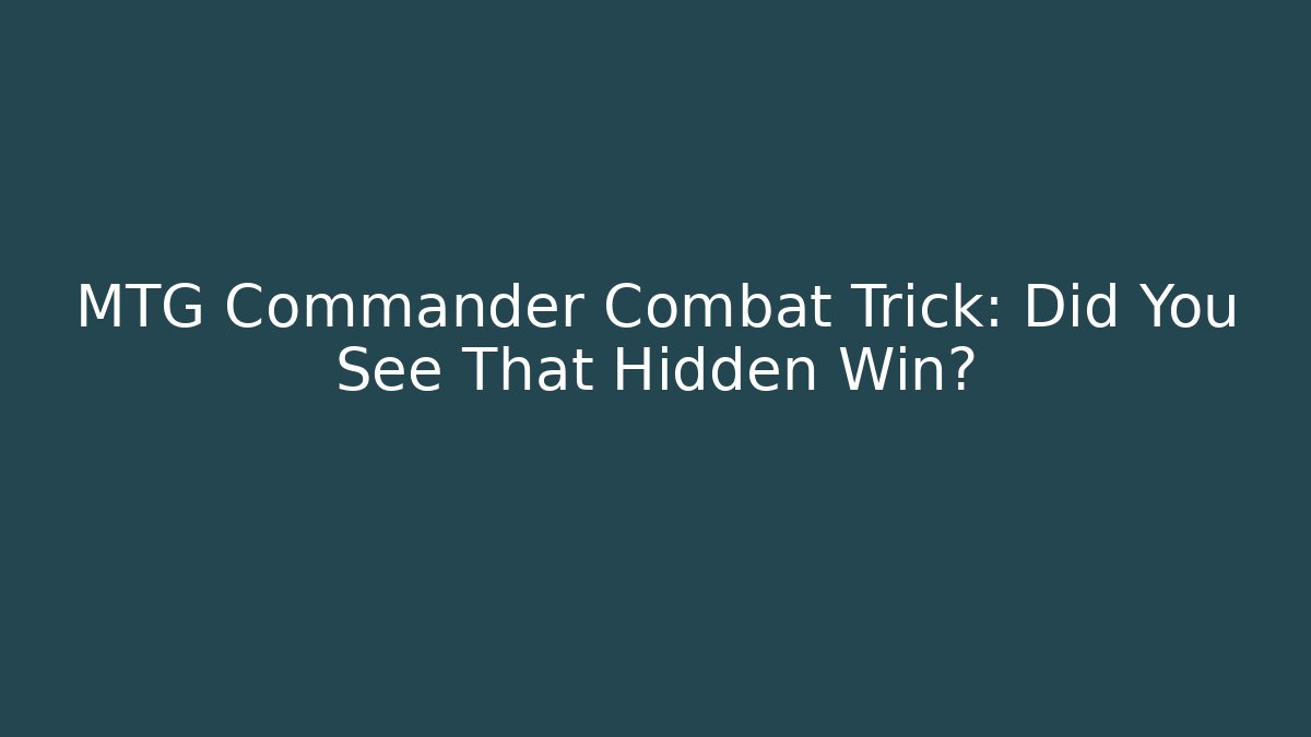 MTG Commander Combat Trick: Did You See That Hidden Win? - Critter Realm