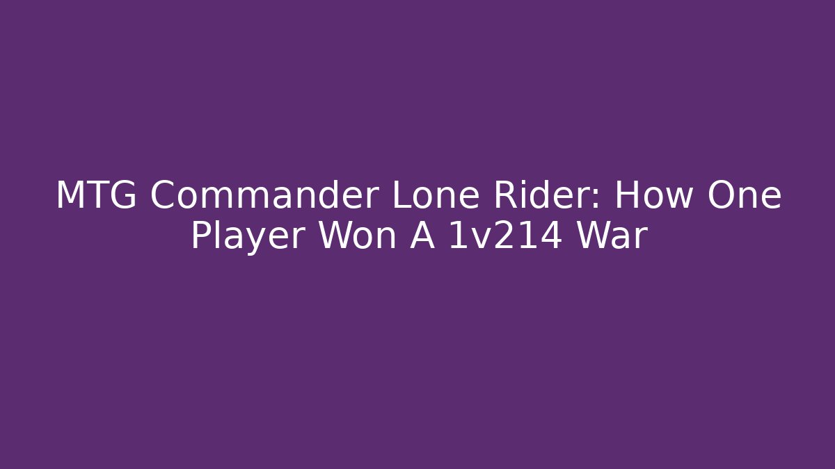 MTG Commander Lone Rider: How One Player Won A 1v214 War