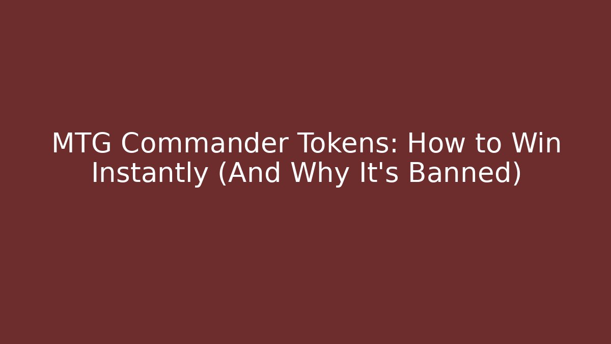 MTG Commander Tokens: How to Win Instantly (And Why It's Banned)