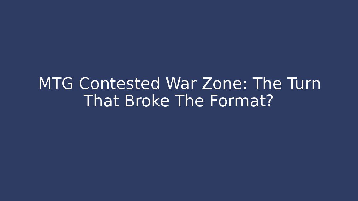 MTG Contested War Zone: The Turn That Broke The Format? - Critter Realm