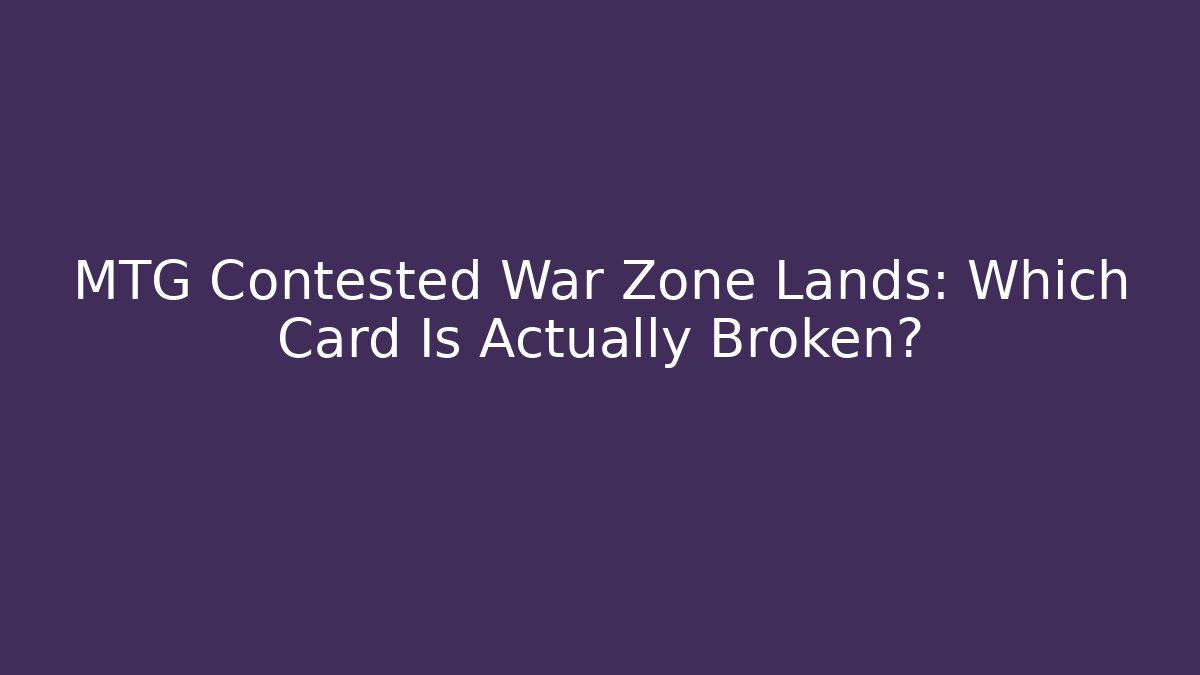 MTG Contested War Zone Lands: Which Card Is Actually Broken? - Critter Realm