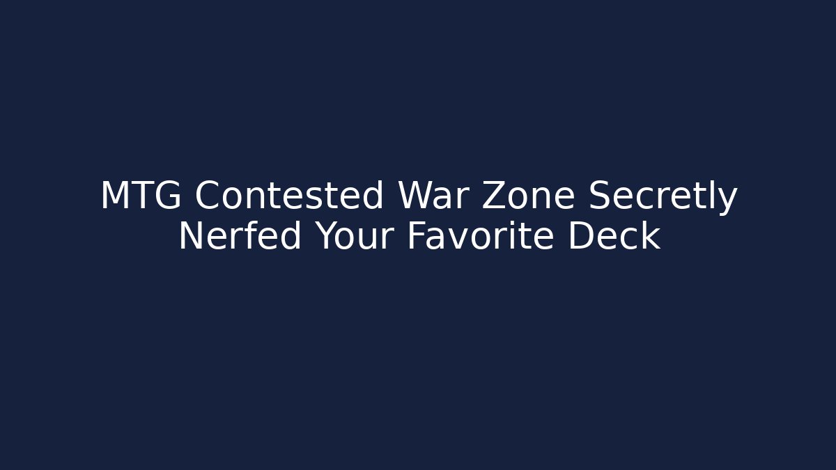 MTG Contested War Zone Secretly Nerfed Your Favorite Deck - Critter Realm