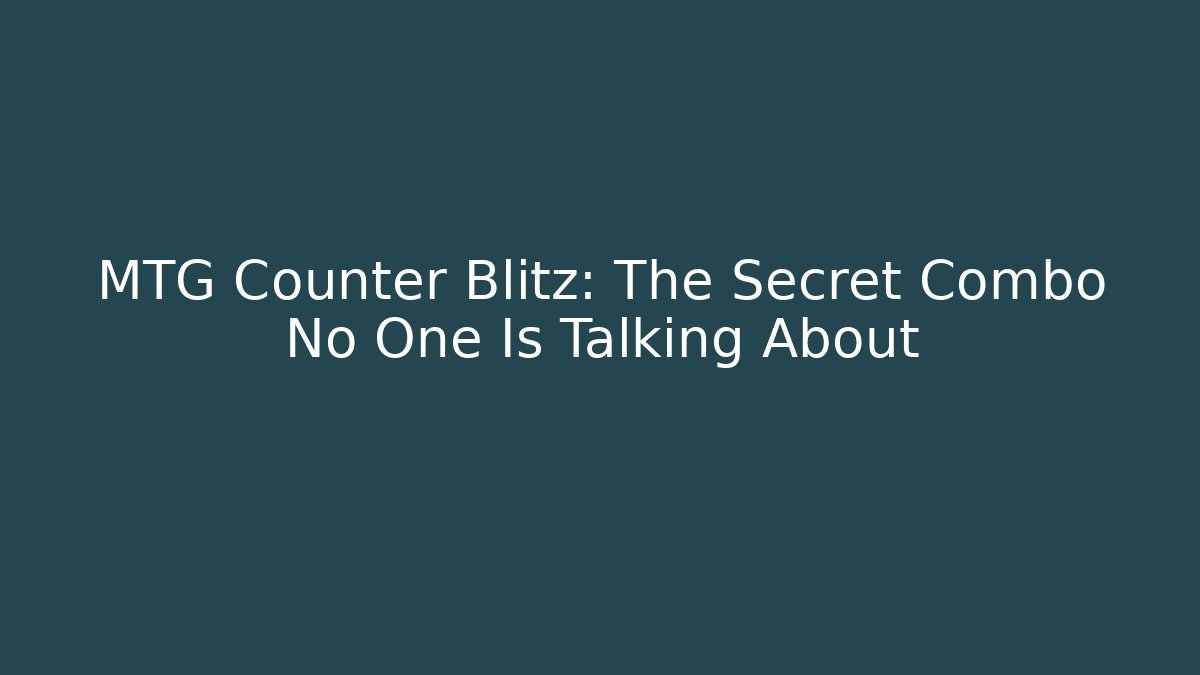 MTG Counter Blitz: The Secret Combo No One Is Talking About