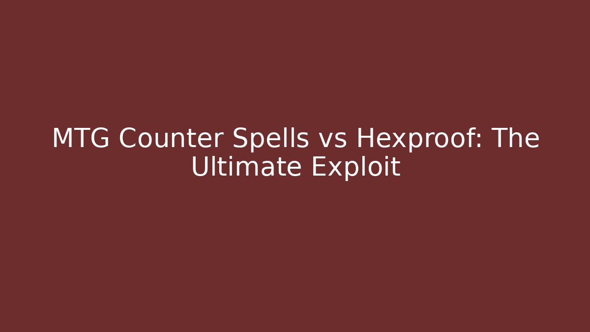 MTG Counter Spells vs Hexproof: The Ultimate Exploit