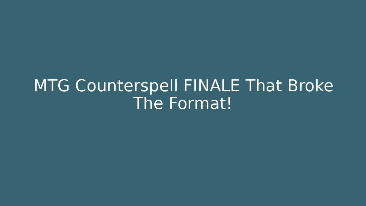 MTG Counterspell FINALE That Broke The Format!