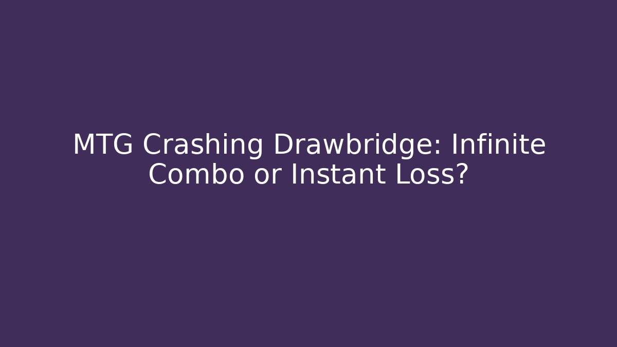 MTG Crashing Drawbridge: Infinite Combo or Instant Loss?