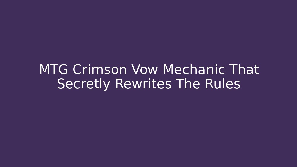 MTG Crimson Vow Mechanic That Secretly Rewrites The Rules