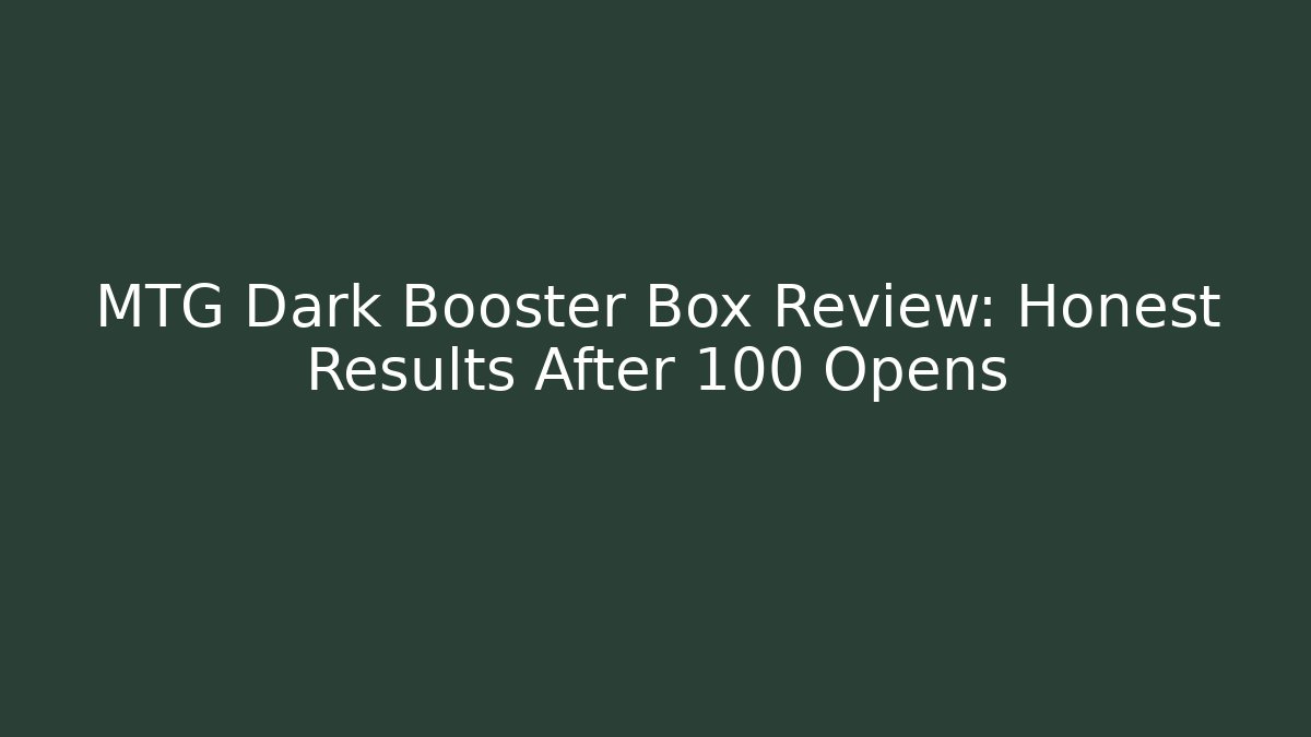 MTG Dark Booster Box Review: Honest Results After 100 Opens