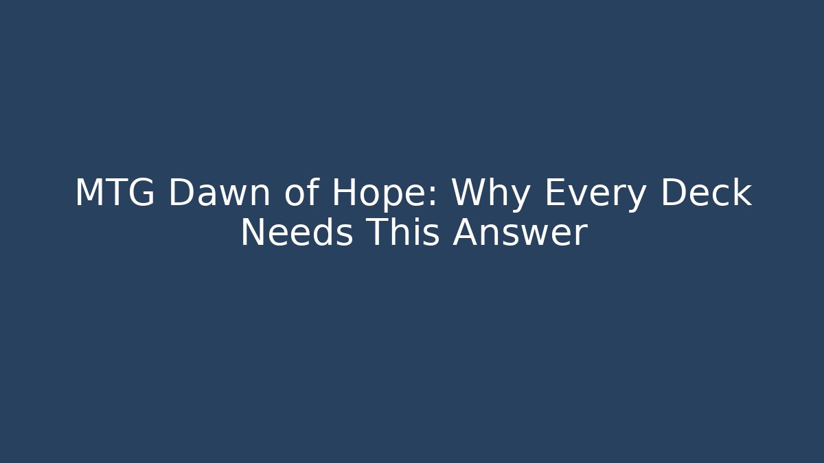 MTG Dawn of Hope: Why Every Deck Needs This Answer