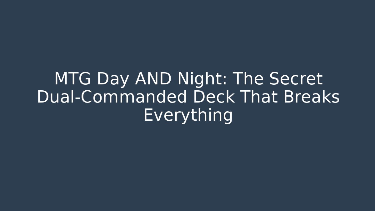 MTG Day AND Night: The Secret Dual-Commanded Deck That Breaks Everything