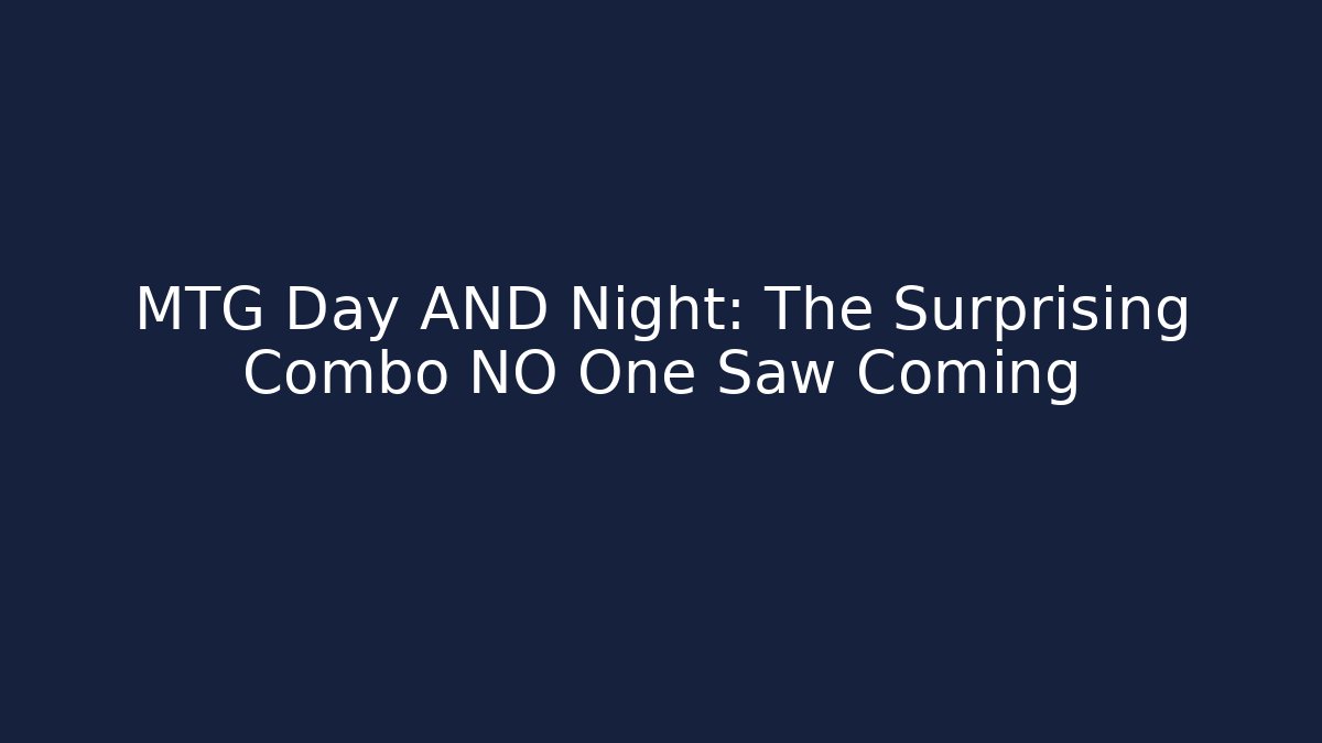 MTG Day AND Night: The Surprising Combo NO One Saw Coming