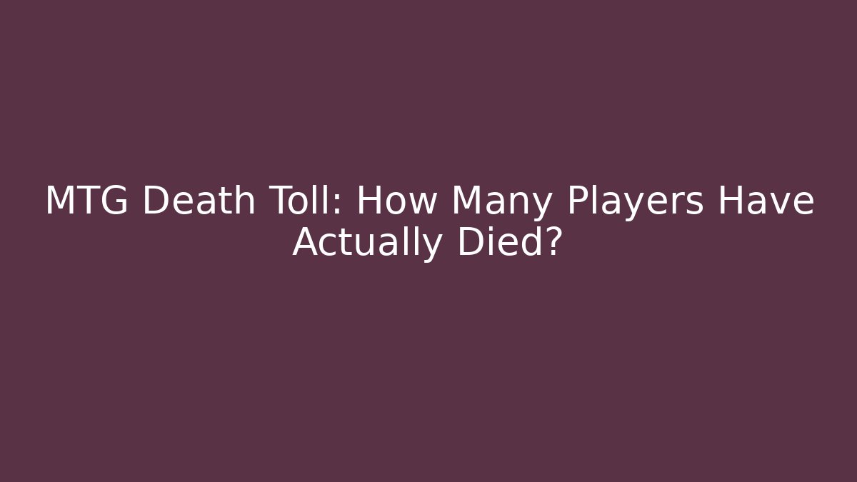 MTG Death Toll: How Many Players Have Actually Died?