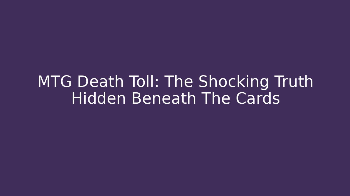 MTG Death Toll: The Shocking Truth Hidden Beneath The Cards