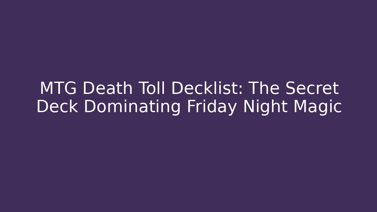MTG Death Toll Decklist: The Secret Deck Dominating Friday Night Magic
