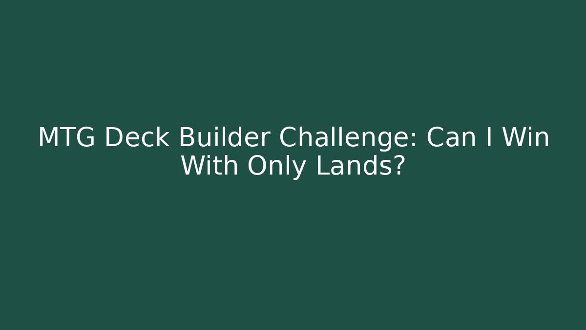 MTG Deck Builder Challenge: Can I Win With Only Lands? - Critter Realm