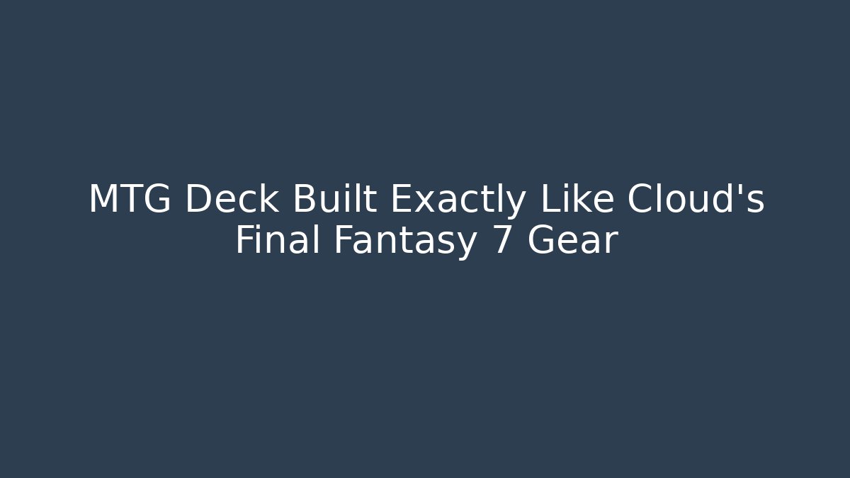 MTG Deck Built Exactly Like Cloud's Final Fantasy 7 Gear