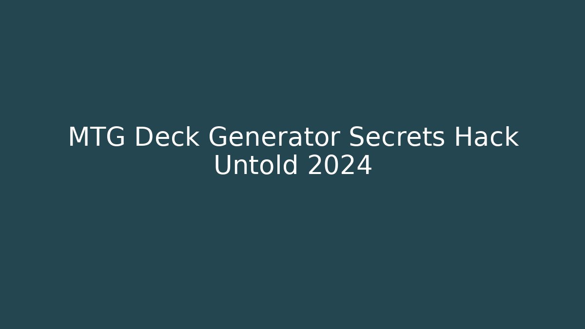 MTG Deck Generator Secrets Hack Untold 2024 - Critter Realm