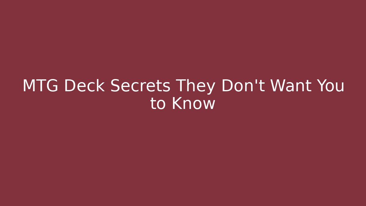 MTG Deck Secrets They Don’t Want You to Know