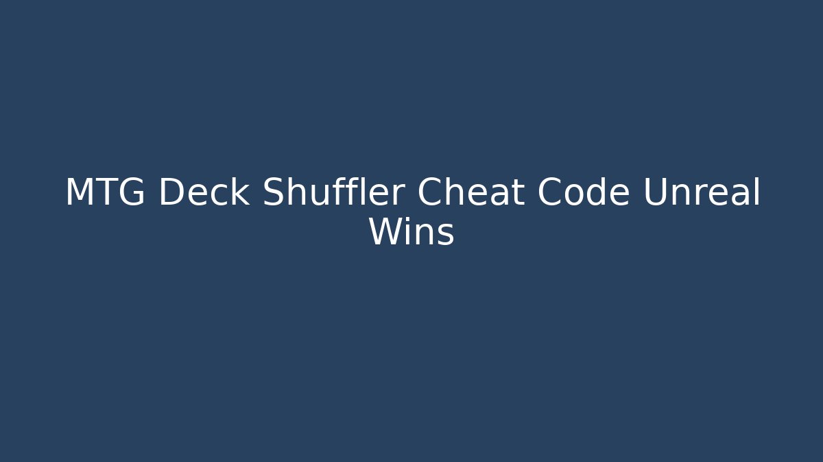 MTG Deck Shuffler Cheat Code Unreal Wins