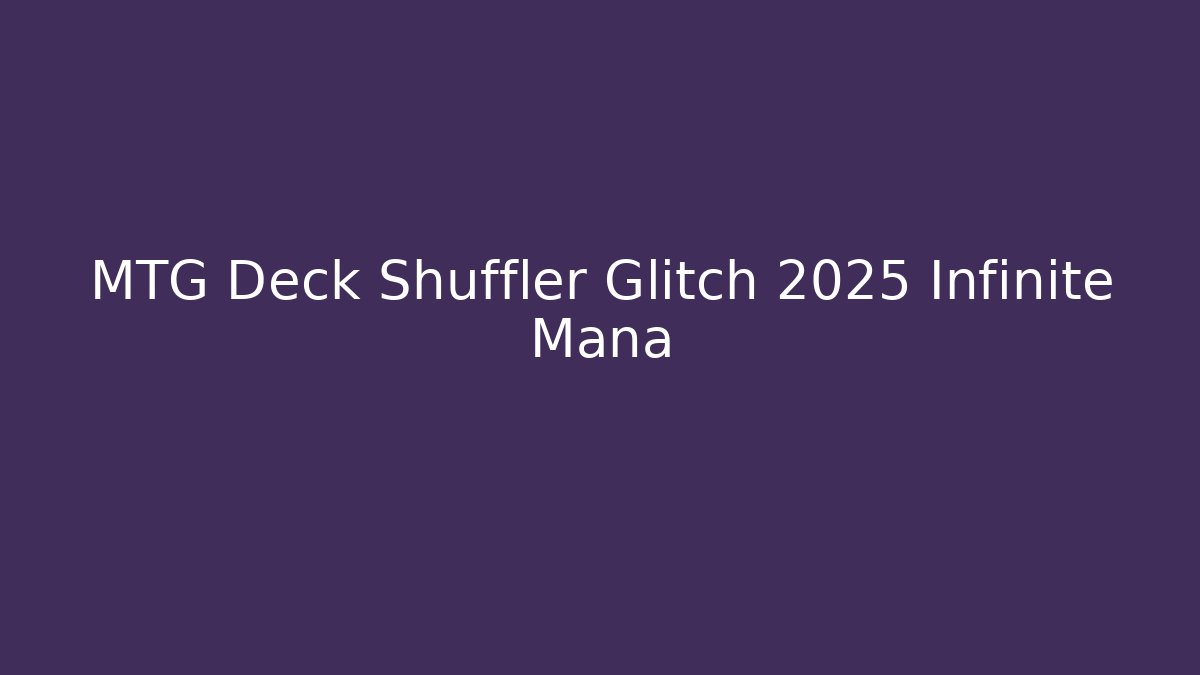 MTG Deck Shuffler Glitch 2025 Infinite Mana