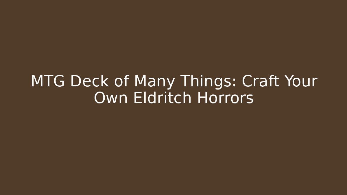 MTG Deck of Many Things: Craft Your Own Eldritch Horrors