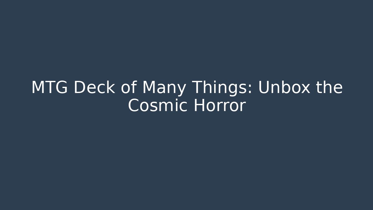 MTG Deck of Many Things: Unbox the Cosmic Horror