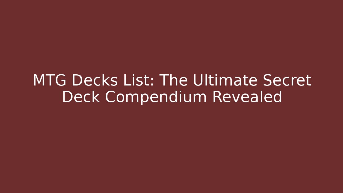 MTG Decks List: The Ultimate Secret Deck Compendium Revealed - Critter Realm