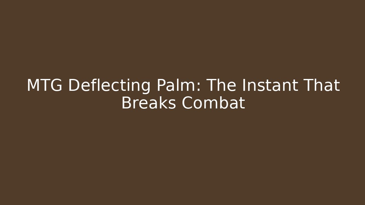 MTG Deflecting Palm: The Instant That Breaks Combat
