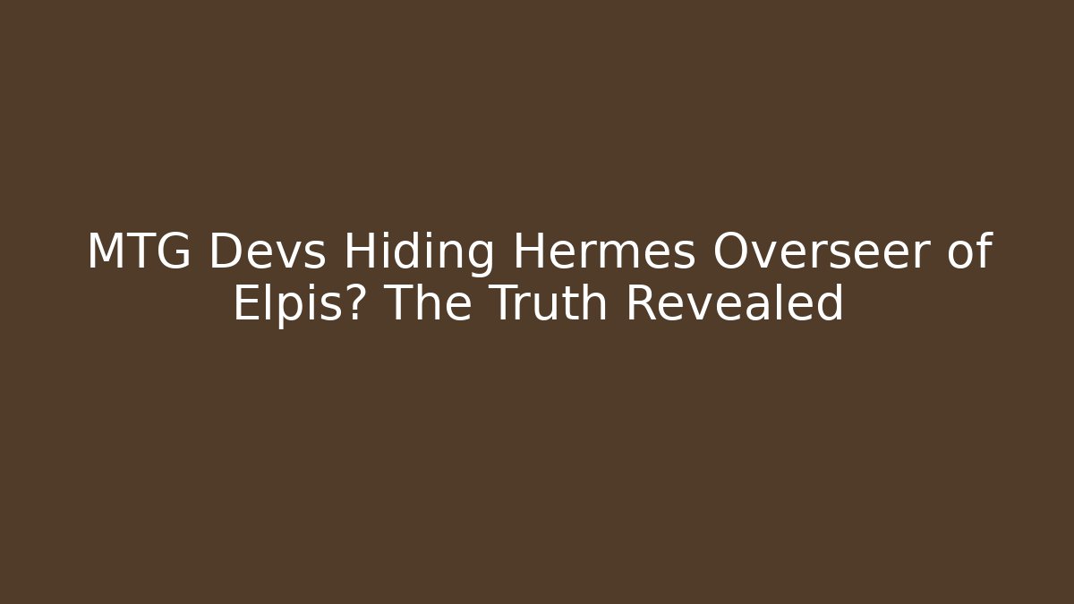 MTG Devs Hiding Hermes Overseer of Elpis? The Truth Revealed - Critter Realm