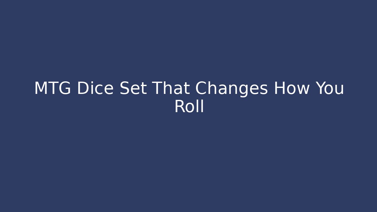 MTG Dice Set That Changes How You Roll