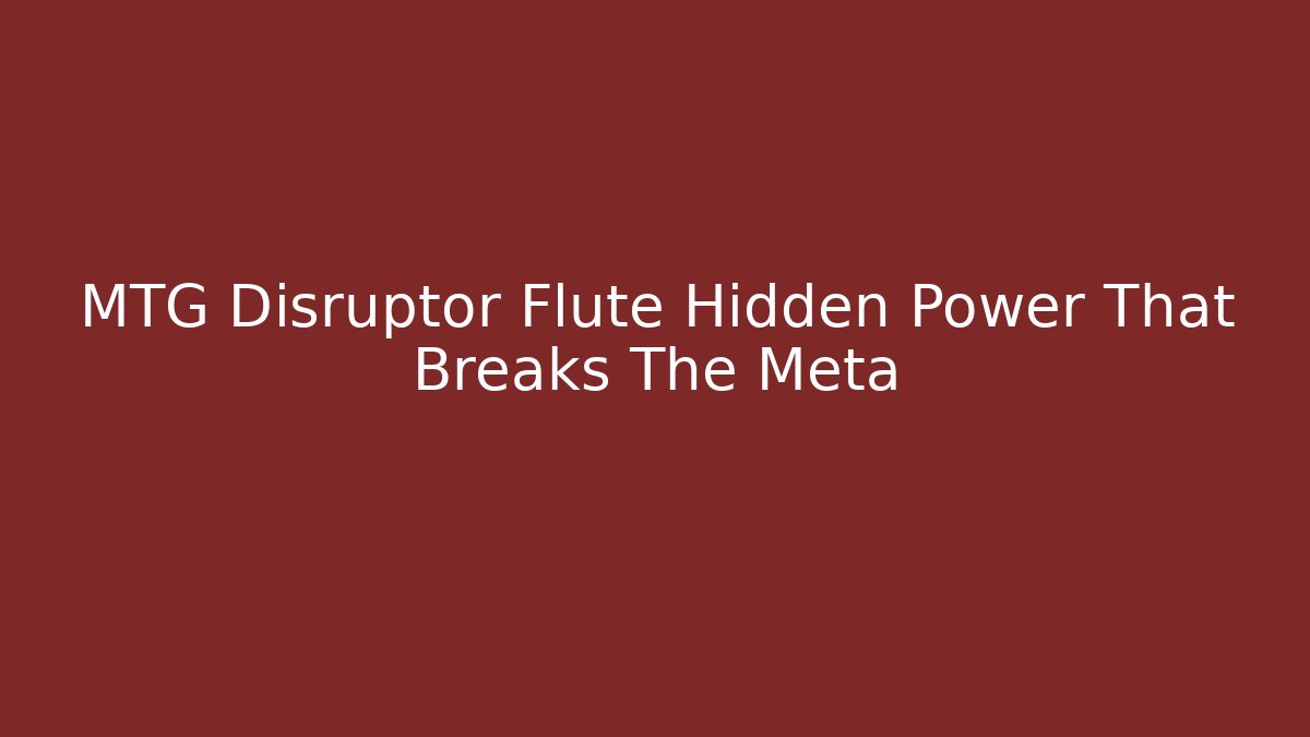 MTG Disruptor Flute Hidden Power That Breaks The Meta - Critter Realm