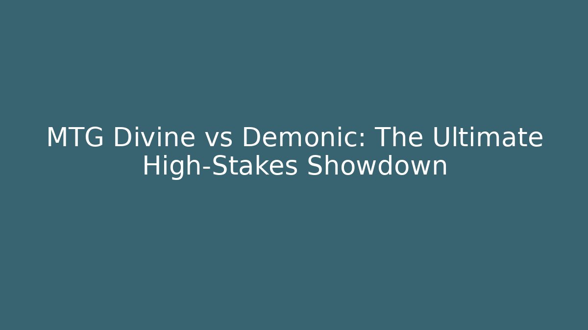 MTG Divine vs Demonic: The Ultimate High-Stakes Showdown
