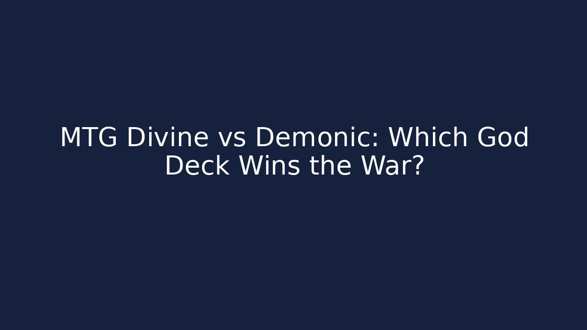 MTG Divine vs Demonic: Which God Deck Wins the War?