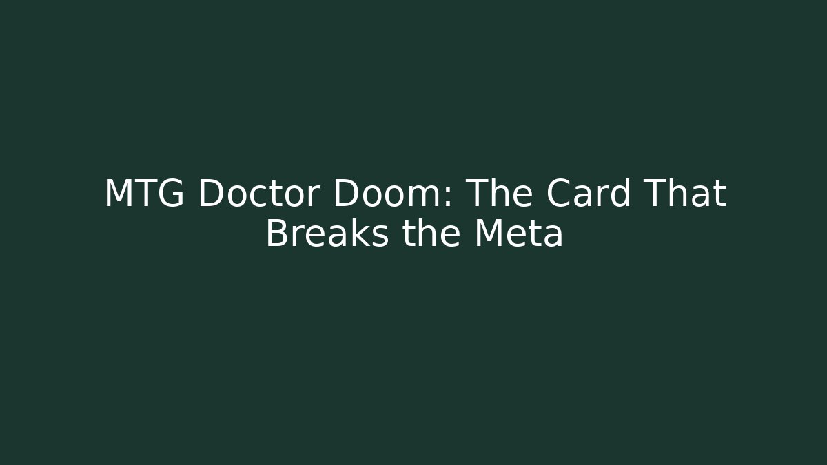 MTG Doctor Doom: The Card That Breaks the Meta