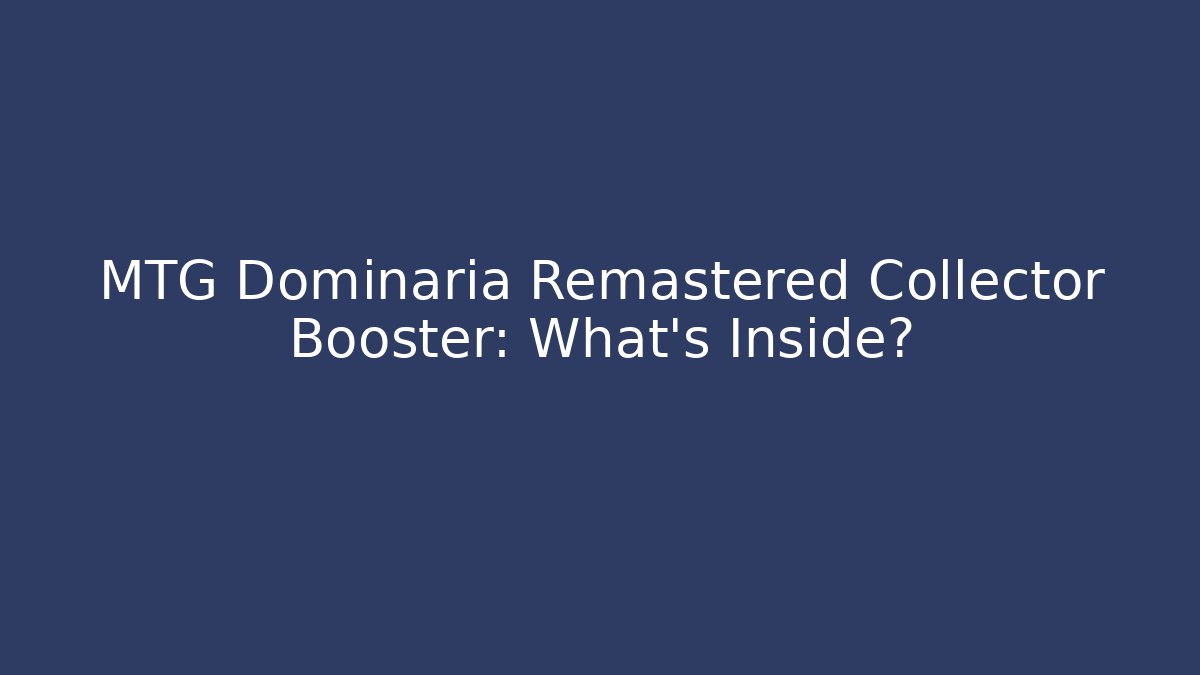 MTG Dominaria Remastered Collector Booster: What’s Inside? - Critter Realm