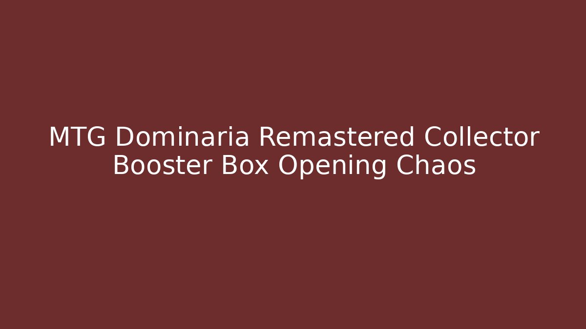 MTG Dominaria Remastered Collector Booster Box Opening Chaos