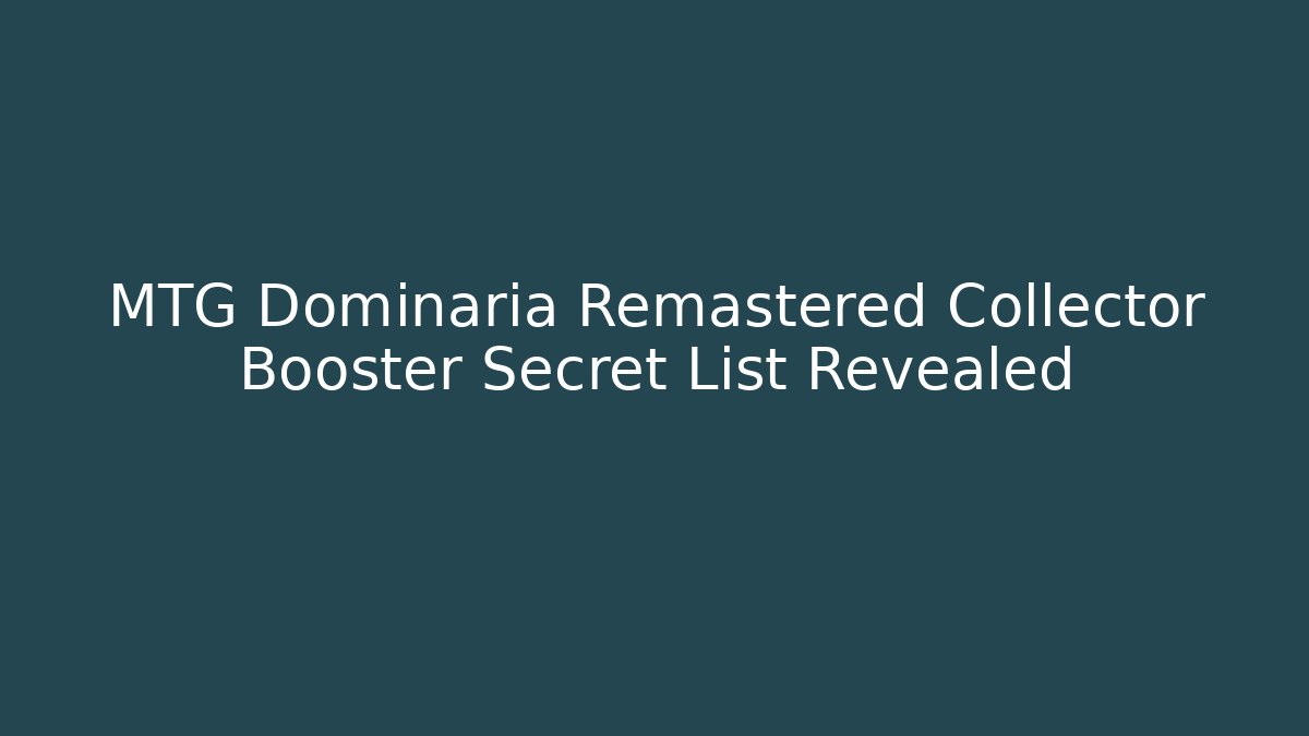 MTG Dominaria Remastered Collector Booster Secret List Revealed