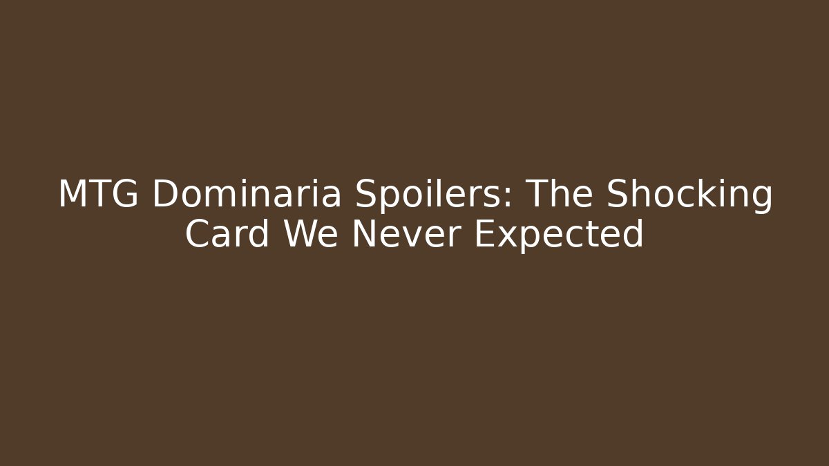 MTG Dominaria Spoilers: The Shocking Card We Never Expected
